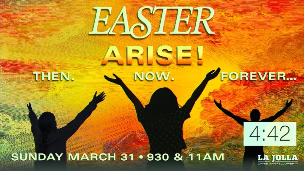 MAR 31 2024 | EASTER Arise! Then. Now. Forever…
