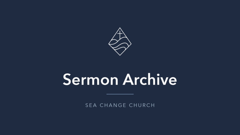 Sea Change Church sermon - Sea Change Church