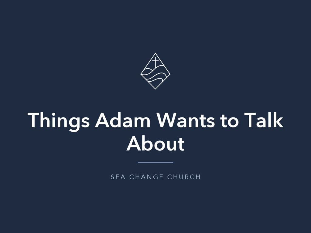 MAY 7 2017 | Things Adam Wants to Talk About S1E3 | Galatians 5:13-26